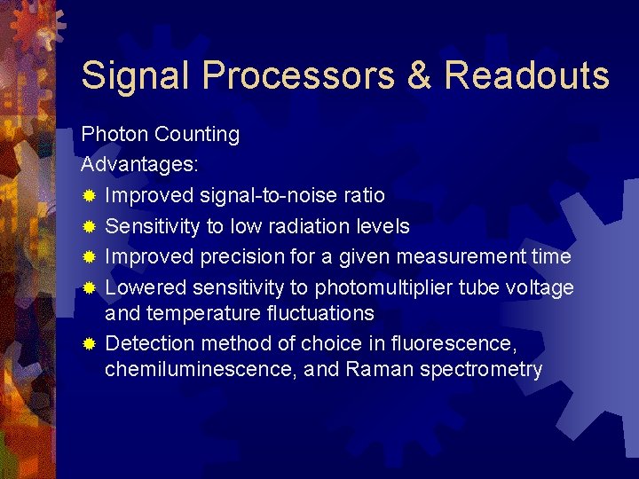 Signal Processors & Readouts Photon Counting Advantages: ® Improved signal-to-noise ratio ® Sensitivity to