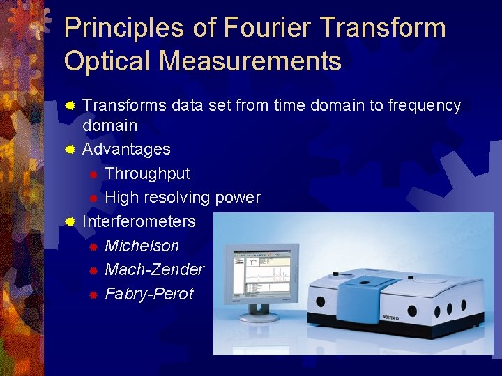 Principles of Fourier Transform Optical Measurements Transforms data set from time domain to frequency