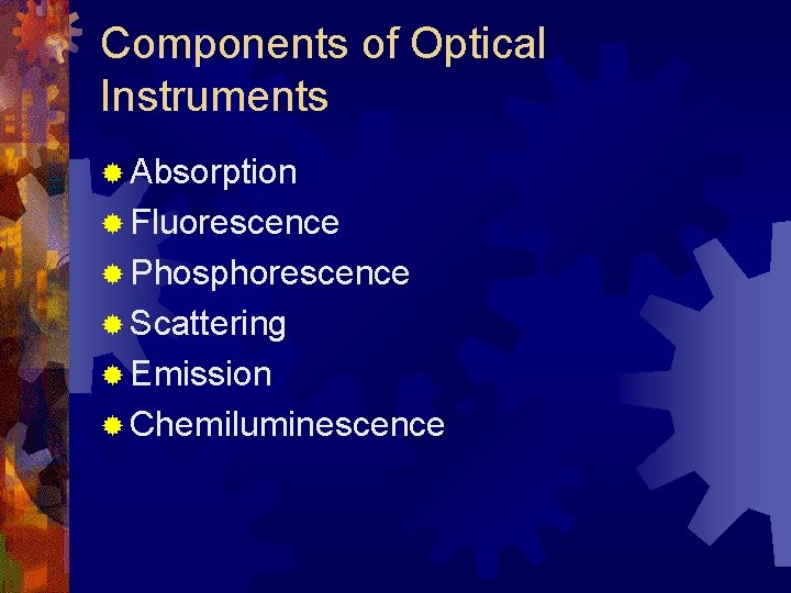 Components of Optical Instruments ® Absorption ® Fluorescence ® Phosphorescence ® Scattering ® Emission