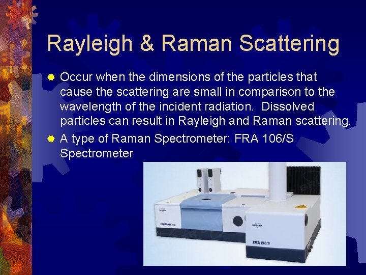 Rayleigh & Raman Scattering Occur when the dimensions of the particles that cause the