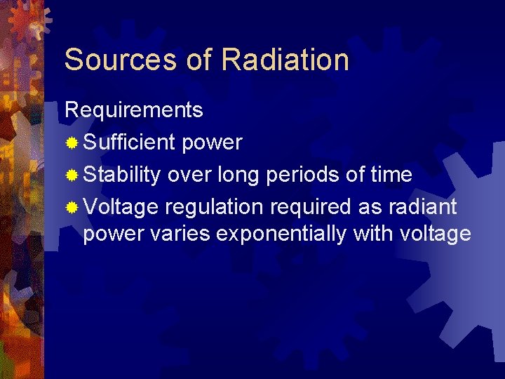 Sources of Radiation Requirements ® Sufficient power ® Stability over long periods of time
