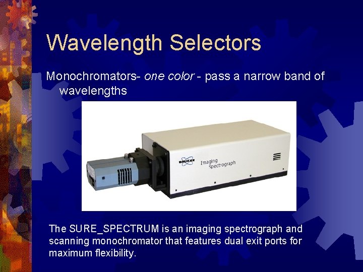 Wavelength Selectors Monochromators- one color - pass a narrow band of wavelengths The SURE_SPECTRUM