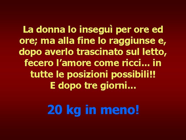 La donna lo inseguì per ore ed ore; ma alla fine lo raggiunse e,