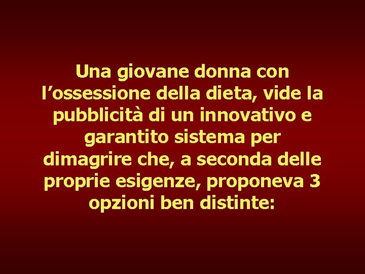 Una giovane donna con l’ossessione della dieta, vide la pubblicità di un innovativo e