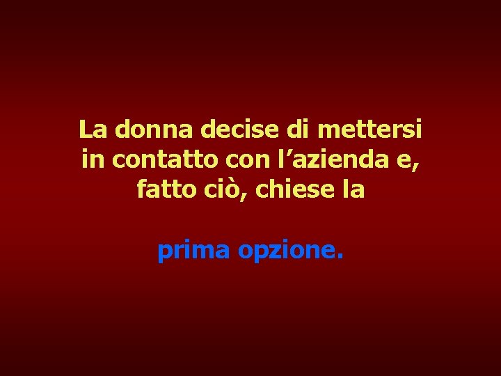 La donna decise di mettersi in contatto con l’azienda e, fatto ciò, chiese la