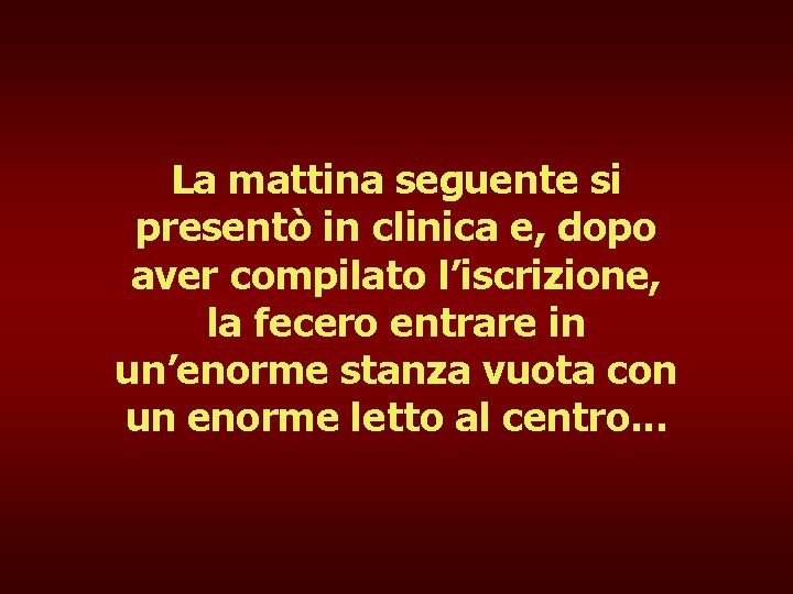 La mattina seguente si presentò in clinica e, dopo aver compilato l’iscrizione, la fecero