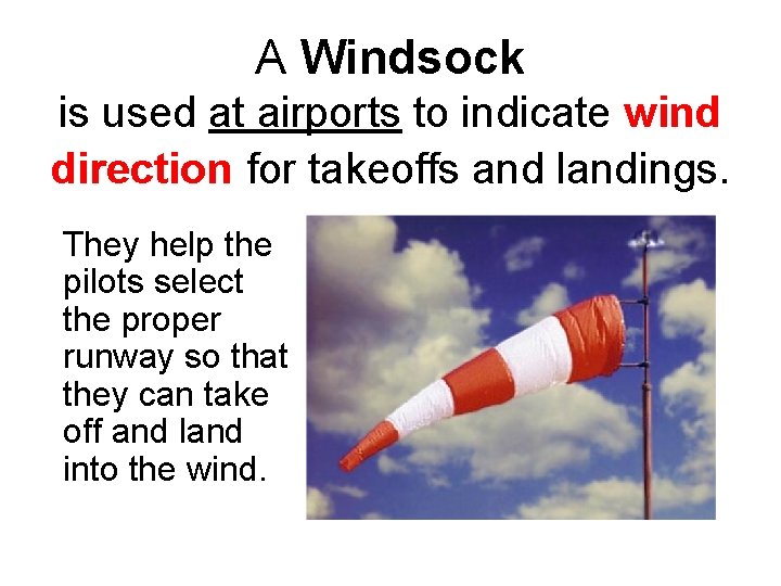 A Windsock is used at airports to indicate wind direction for takeoffs and landings.