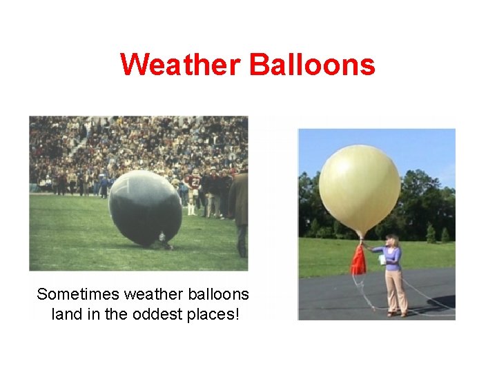 Weather Balloons Sometimes weather balloons land in the oddest places! 