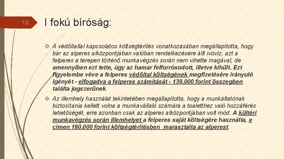 19 I fokú bíróság: A védőitallal kapcsolatos költségtérítés vonatkozásában megállapította, hogy bár az alperes