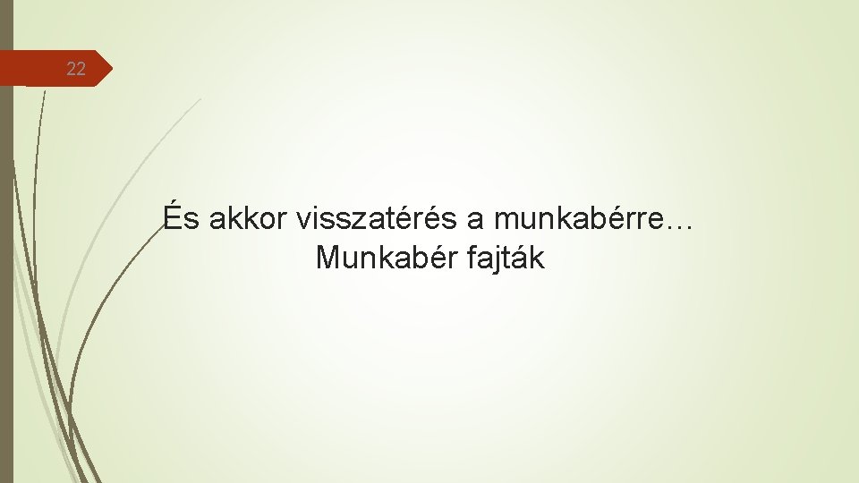 22 És akkor visszatérés a munkabérre… Munkabér fajták 