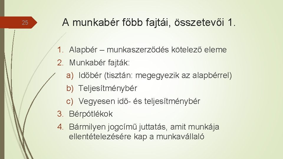 25 A munkabér főbb fajtái, összetevői 1. 1. Alapbér – munkaszerződés kötelező eleme 2.