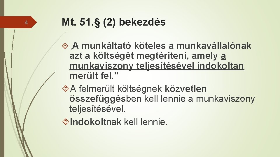 4 Mt. 51. § (2) bekezdés „A munkáltató köteles a munkavállalónak azt a költségét