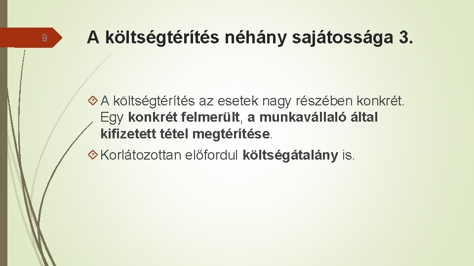 9 A költségtérítés néhány sajátossága 3. A költségtérítés az esetek nagy részében konkrét. Egy