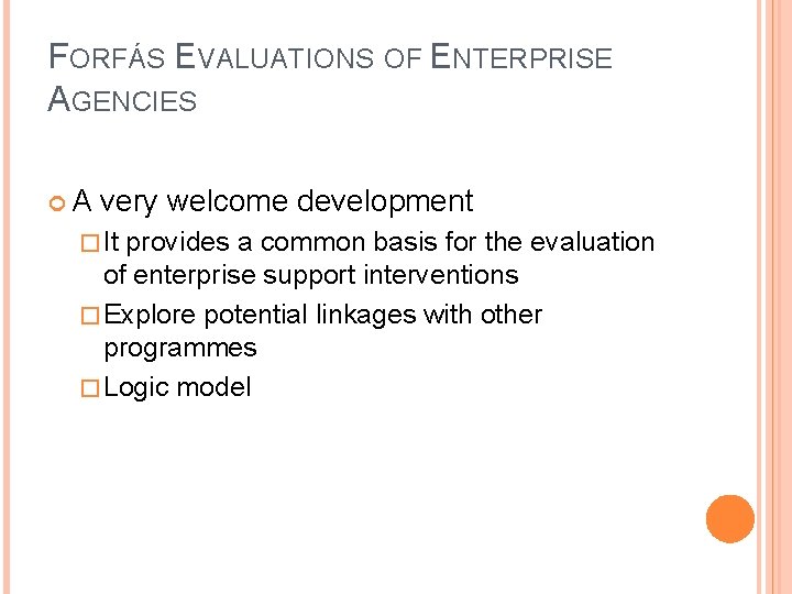FORFÁS EVALUATIONS OF ENTERPRISE AGENCIES A very welcome development � It provides a common