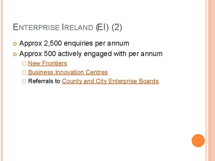 ENTERPRISE IRELAND (EI) (2) Approx 2, 500 enquiries per annum Approx 500 actively engaged