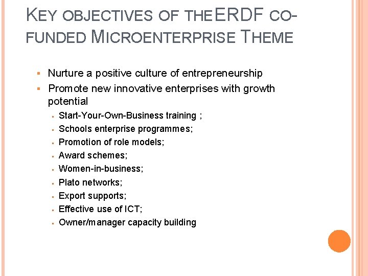 KEY OBJECTIVES OF THE ERDF COFUNDED MICROENTERPRISE THEME Nurture a positive culture of entrepreneurship