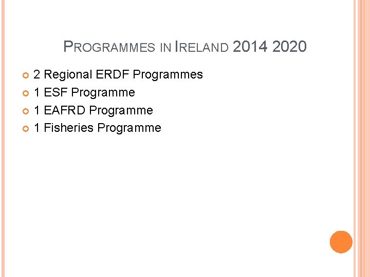 PROGRAMMES IN IRELAND 2014 - 2020 2 Regional ERDF Programmes 1 ESF Programme 1