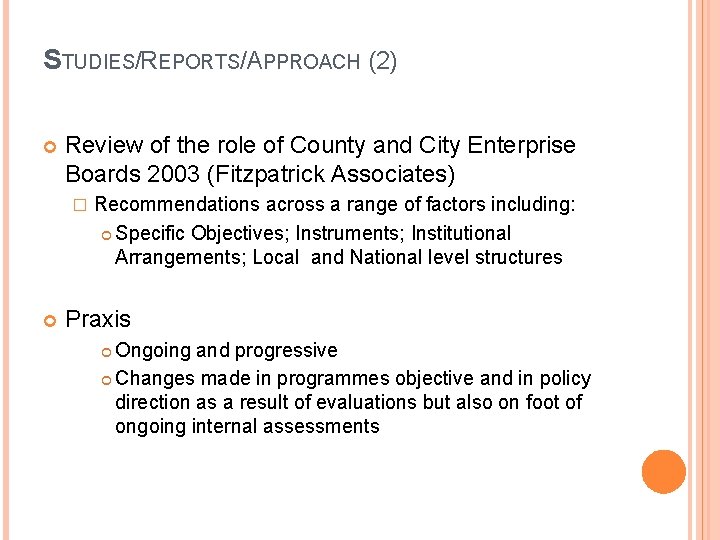STUDIES/REPORTS/APPROACH (2) Review of the role of County and City Enterprise Boards 2003 (Fitzpatrick