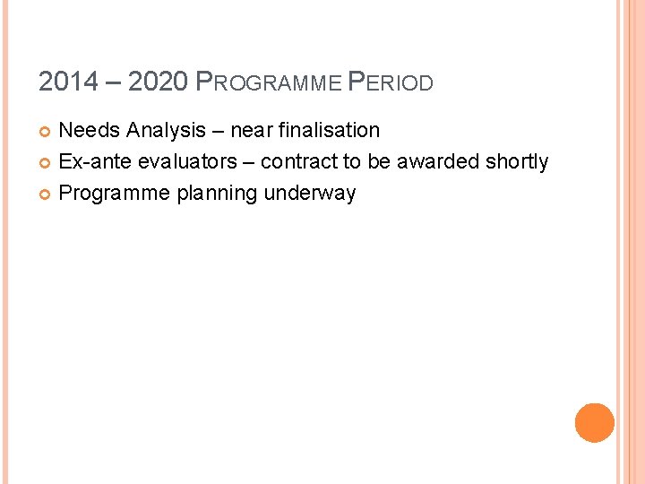 2014 – 2020 PROGRAMME PERIOD Needs Analysis – near finalisation Ex-ante evaluators – contract