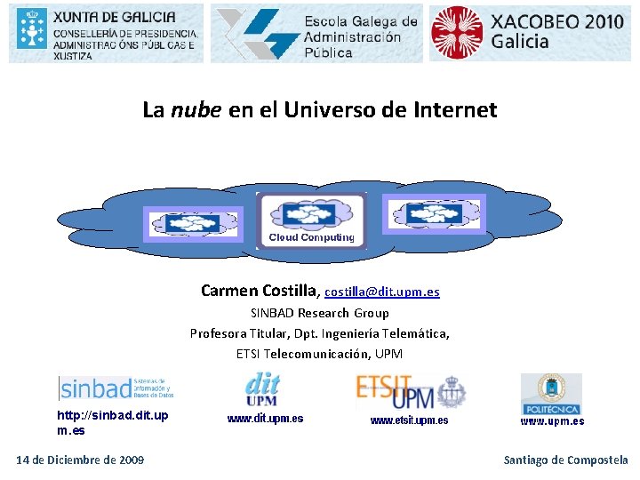 La nube en el Universo de Internet Carmen Costilla, costilla@dit. upm. es SINBAD Research