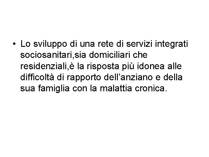 • Lo sviluppo di una rete di servizi integrati sociosanitari, sia domiciliari che • Lo sviluppo di una rete di servizi integrati sociosanitari, sia domiciliari che