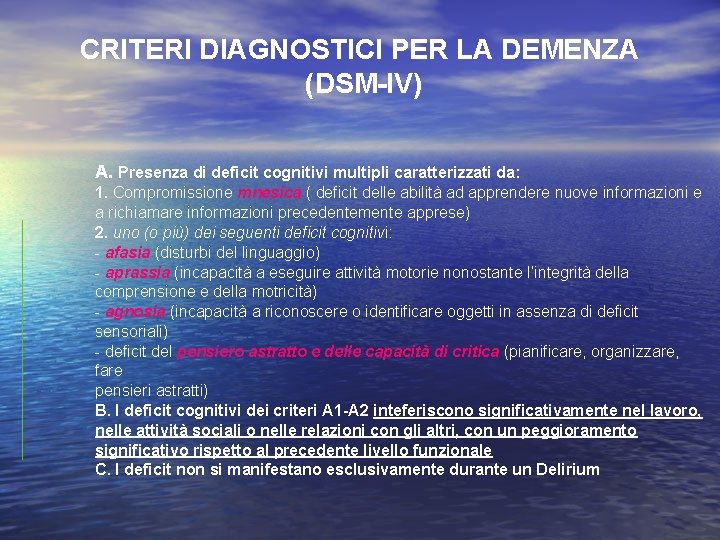 CRITERI DIAGNOSTICI PER LA DEMENZA (DSM-IV) A. Presenza di deficit cognitivi multipli caratterizzati da: