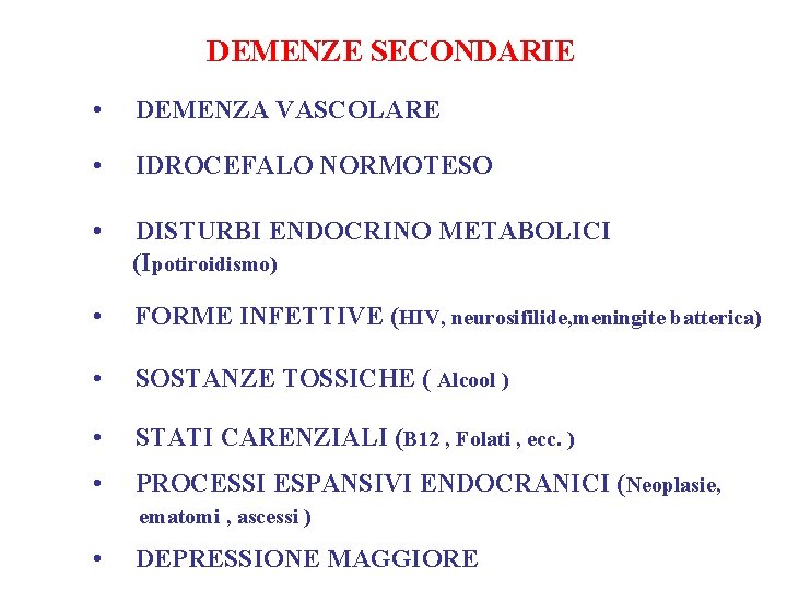 DEMENZE SECONDARIE • DEMENZA VASCOLARE • IDROCEFALO NORMOTESO • DISTURBI ENDOCRINO METABOLICI (Ipotiroidismo) • DEMENZE SECONDARIE • DEMENZA VASCOLARE • IDROCEFALO NORMOTESO • DISTURBI ENDOCRINO METABOLICI (Ipotiroidismo) •