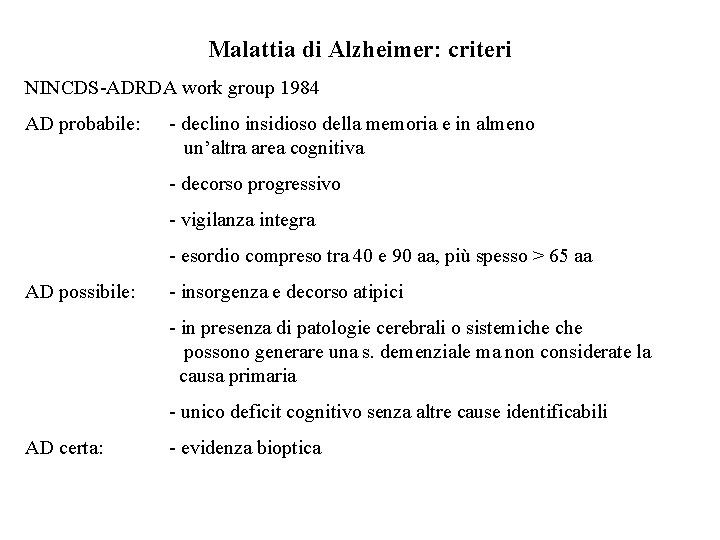 Malattia di Alzheimer: criteri NINCDS-ADRDA work group 1984 AD probabile: - declino insidioso della Malattia di Alzheimer: criteri NINCDS-ADRDA work group 1984 AD probabile: - declino insidioso della