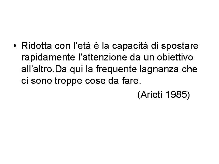 • Ridotta con l’età è la capacità di spostare rapidamente l’attenzione da un • Ridotta con l’età è la capacità di spostare rapidamente l’attenzione da un