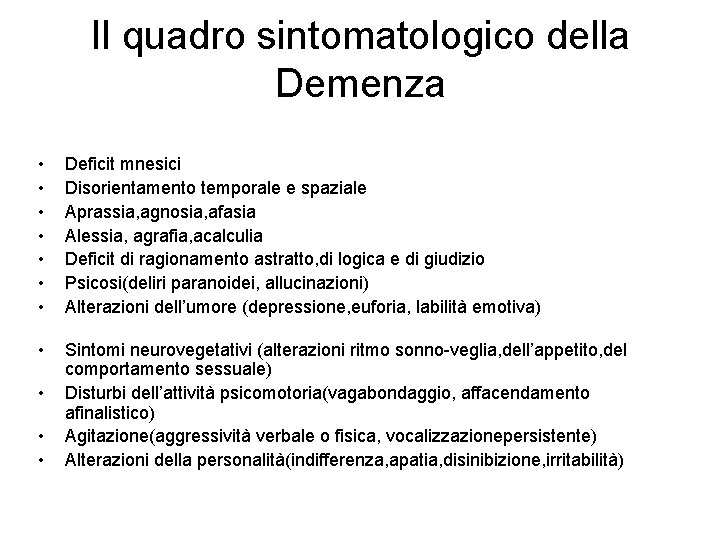 Il quadro sintomatologico della Demenza • • Deficit mnesici Disorientamento temporale e spaziale Aprassia,