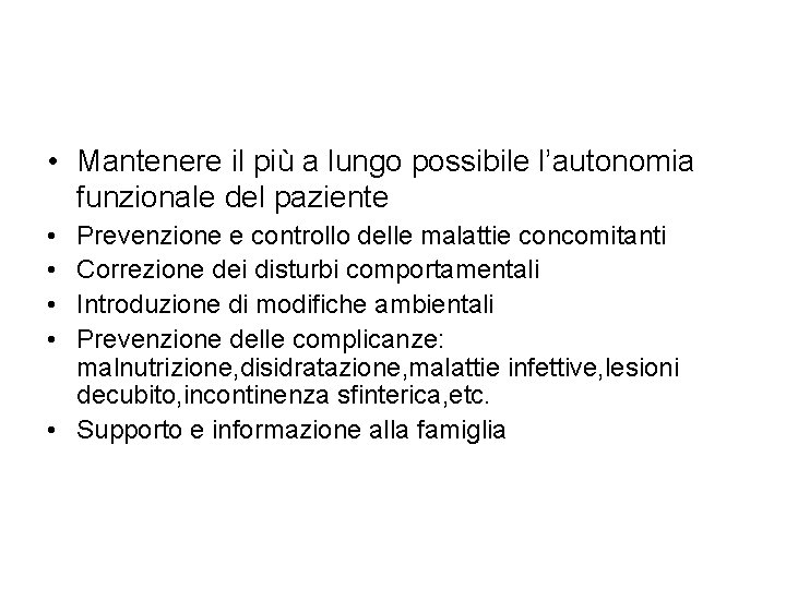 • Mantenere il più a lungo possibile l’autonomia funzionale del paziente • • • Mantenere il più a lungo possibile l’autonomia funzionale del paziente • •