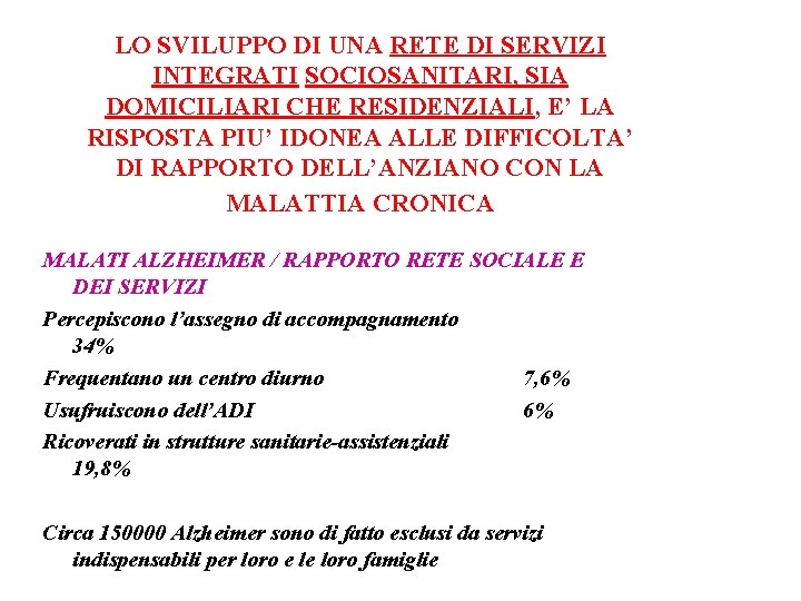 LO SVILUPPO DI UNA RETE DI SERVIZI INTEGRATI SOCIOSANITARI, SIA DOMICILIARI CHE RESIDENZIALI, E’