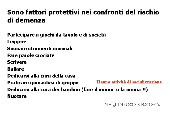 Sono fattori protettivi nei confronti del rischio di demenza Partecipare a giochi da tavolo