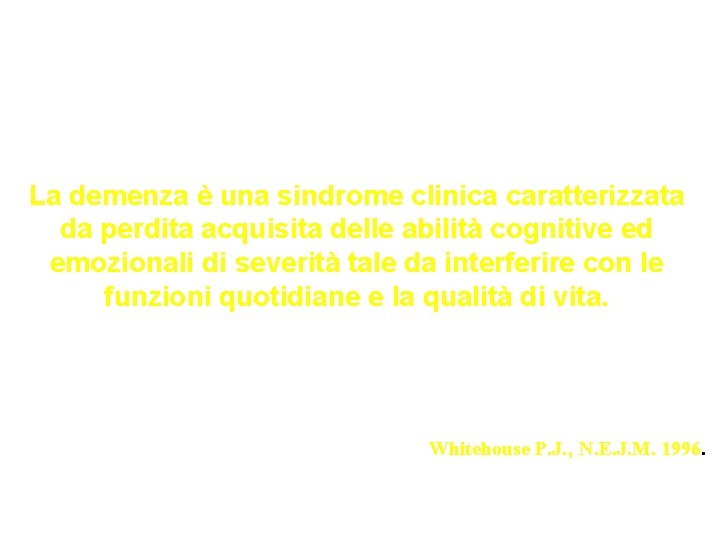 La demenza è una sindrome clinica caratterizzata da perdita acquisita delle abilità cognitive ed La demenza è una sindrome clinica caratterizzata da perdita acquisita delle abilità cognitive ed