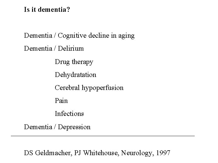 Is it dementia? Dementia / Cognitive decline in aging Dementia / Delirium Drug therapy