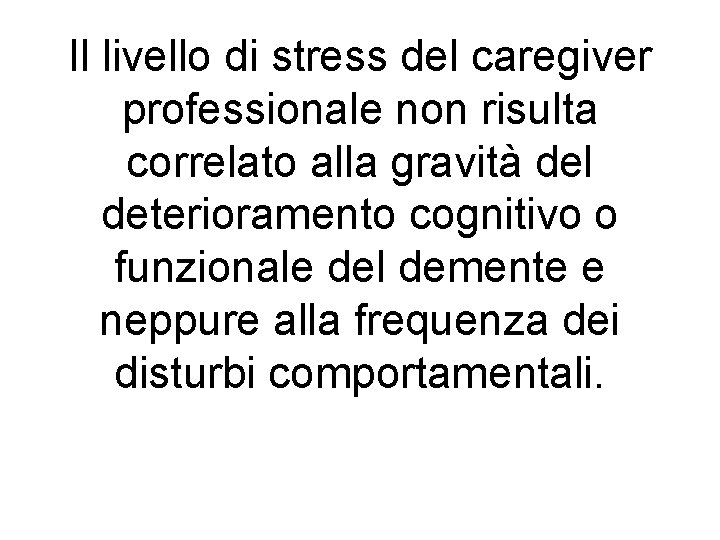 Il livello di stress del caregiver professionale non risulta correlato alla gravità del deterioramento