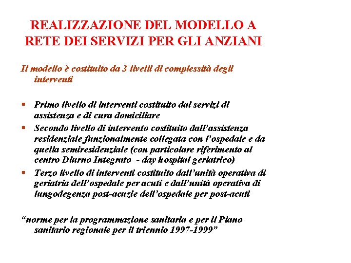 REALIZZAZIONE DEL MODELLO A RETE DEI SERVIZI PER GLI ANZIANI Il modello è costituito REALIZZAZIONE DEL MODELLO A RETE DEI SERVIZI PER GLI ANZIANI Il modello è costituito