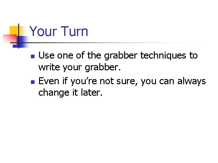 Your Turn n n Use one of the grabber techniques to write your grabber.