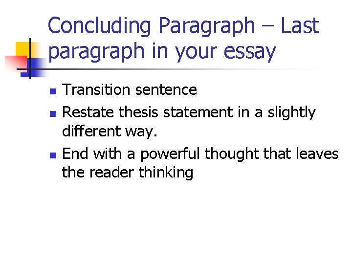 Concluding Paragraph – Last paragraph in your essay n n n Transition sentence Restate