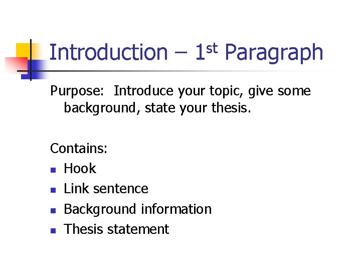 Introduction – 1 st Paragraph Purpose: Introduce your topic, give some background, state your