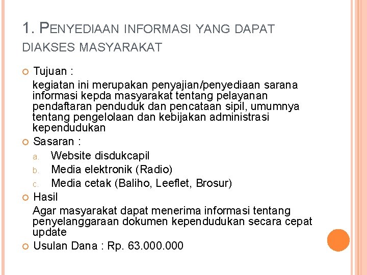 1. PENYEDIAAN INFORMASI YANG DAPAT DIAKSES MASYARAKAT Tujuan : kegiatan ini merupakan penyajian/penyediaan sarana 1. PENYEDIAAN INFORMASI YANG DAPAT DIAKSES MASYARAKAT Tujuan : kegiatan ini merupakan penyajian/penyediaan sarana