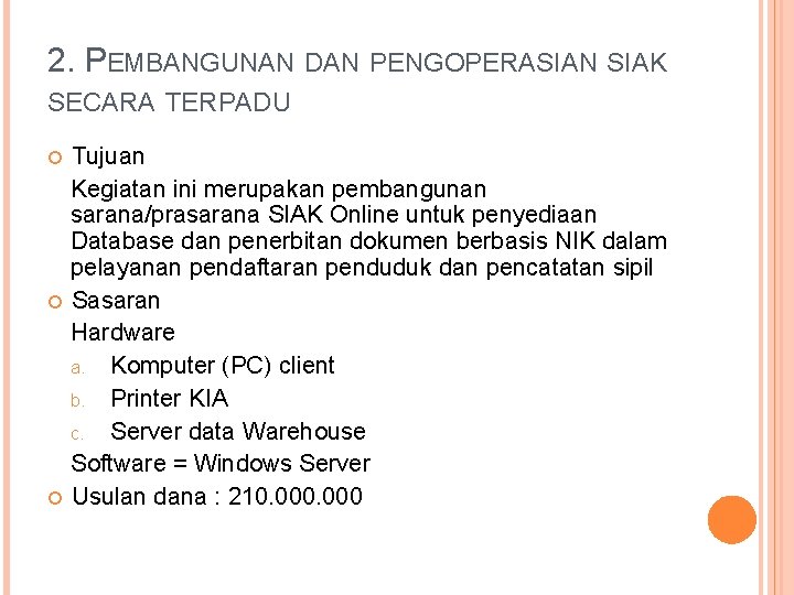 2. PEMBANGUNAN DAN PENGOPERASIAN SIAK SECARA TERPADU Tujuan Kegiatan ini merupakan pembangunan sarana/prasarana SIAK 2. PEMBANGUNAN DAN PENGOPERASIAN SIAK SECARA TERPADU Tujuan Kegiatan ini merupakan pembangunan sarana/prasarana SIAK