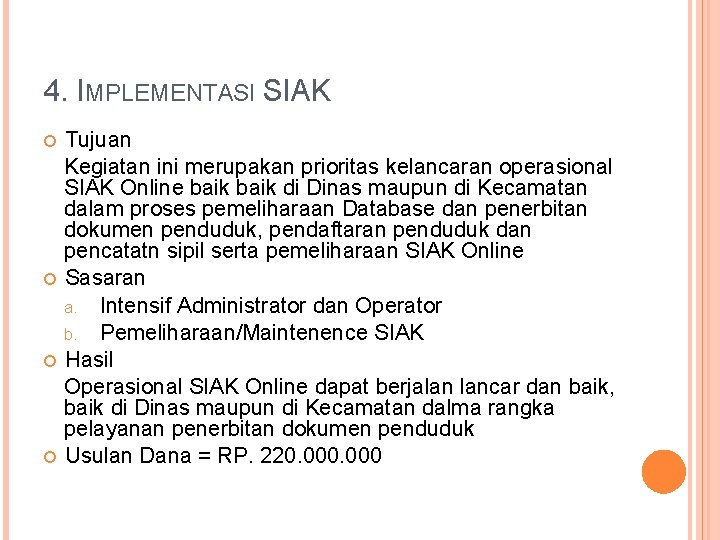 4. IMPLEMENTASI SIAK Tujuan Kegiatan ini merupakan prioritas kelancaran operasional SIAK Online baik di 4. IMPLEMENTASI SIAK Tujuan Kegiatan ini merupakan prioritas kelancaran operasional SIAK Online baik di