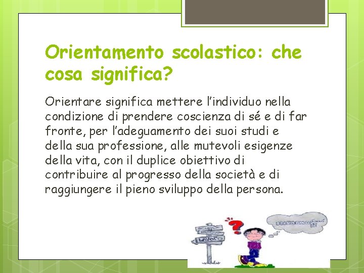 Orientamento scolastico: che cosa significa? Orientare significa mettere l’individuo nella condizione di prendere coscienza