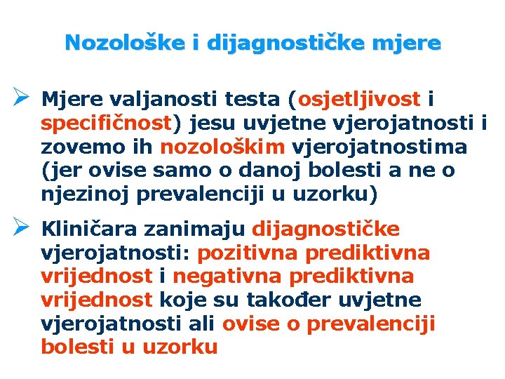 Nozološke i dijagnostičke mjere Ø Mjere valjanosti testa (osjetljivost i specifičnost) jesu uvjetne vjerojatnosti