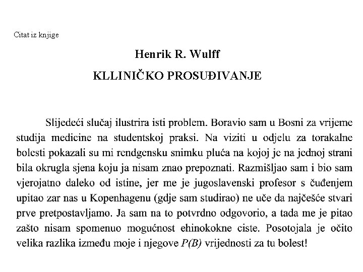 Citat iz knjige Henrik R. Wulff KLLINIČKO PROSUĐIVANJE 