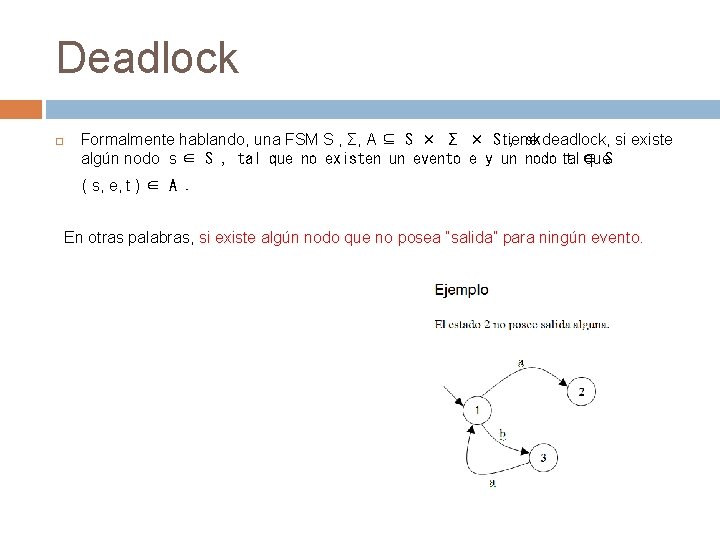 Deadlock Formalmente hablando, una FSM S , Σ, A ⊆ S × Σ ×