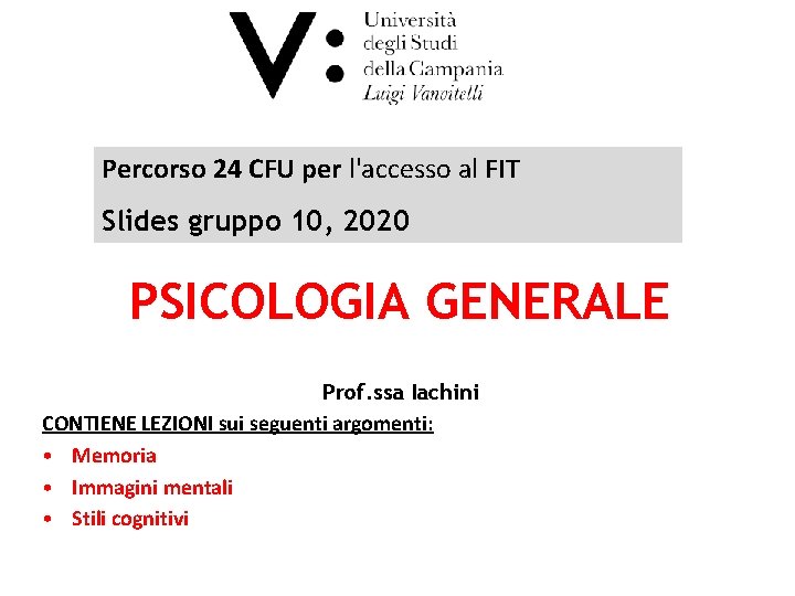 Percorso 24 CFU per l'accesso al FIT Slides gruppo 10, 2020 PSICOLOGIA GENERALE Prof.