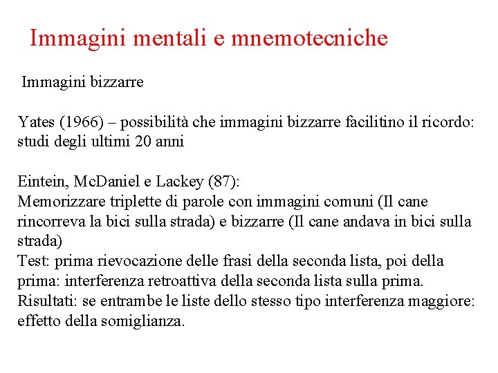 Immagini mentali e mnemotecniche Immagini bizzarre Yates (1966) – possibilità che immagini bizzarre facilitino Immagini mentali e mnemotecniche Immagini bizzarre Yates (1966) – possibilità che immagini bizzarre facilitino