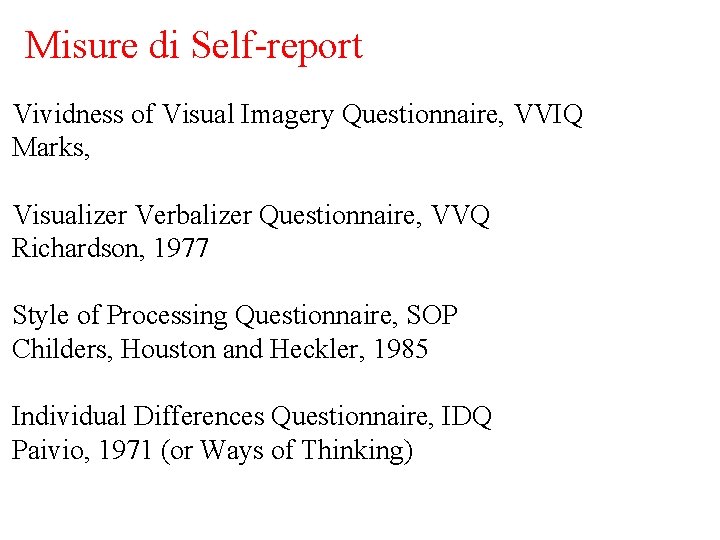 Misure di Self-report Vividness of Visual Imagery Questionnaire, VVIQ Marks, Visualizer Verbalizer Questionnaire, VVQ